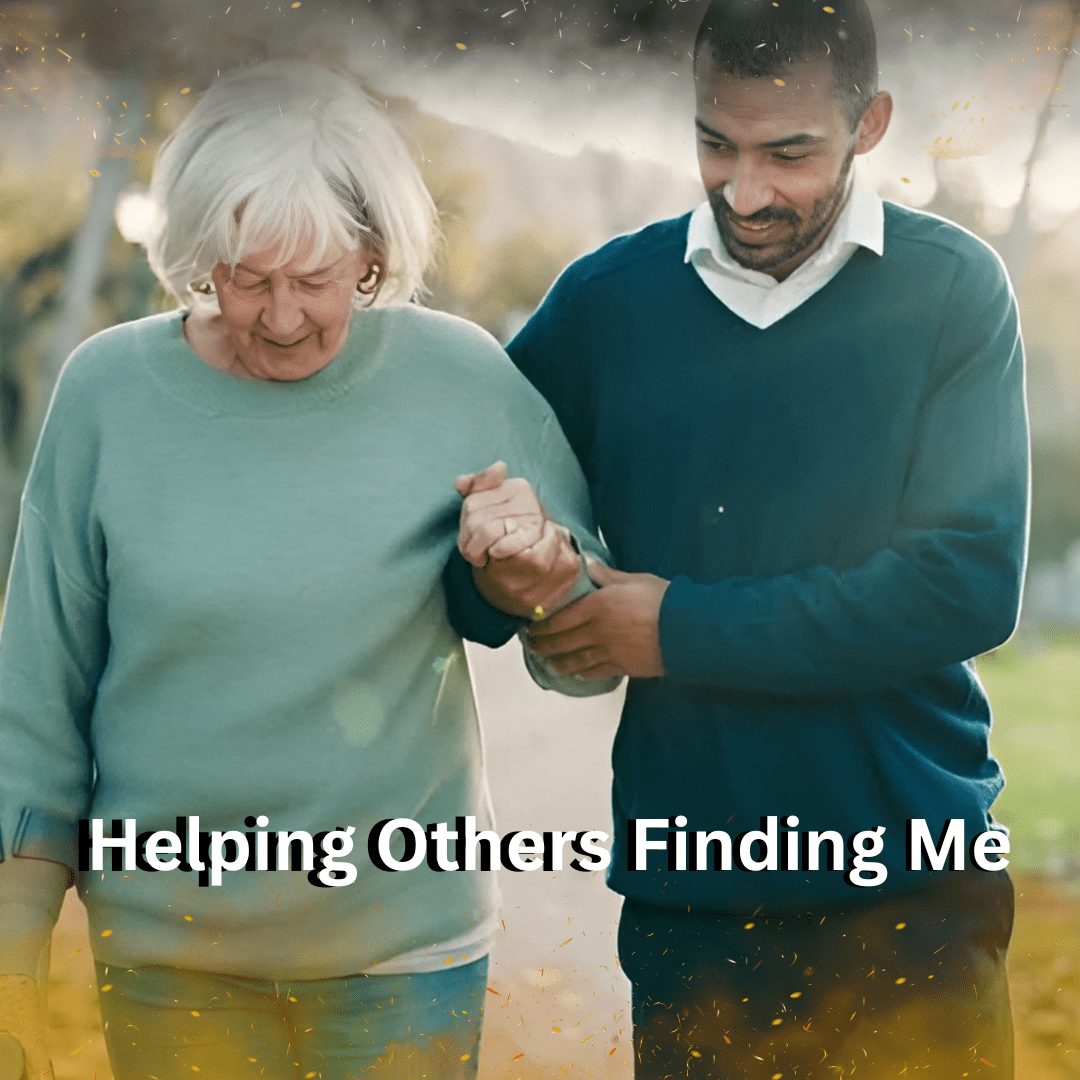 Helping Others, Finding Me
